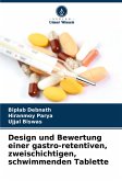 Design und Bewertung einer gastro-retentiven, zweischichtigen, schwimmenden Tablette Design und Bewertung einer gastro-retentiven, zweischichtigen, schwimmenden Tablette
