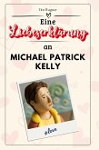 Eine Liebeserklärung an Michael Patrick Kelly Eine Liebeserklärung an Michael Patrick Kelly