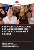 LES VICES SOCIAUX CHEZ LES ADOLESCENTS QUI ÉTUDIENT L'ANGLAIS À L'ÉCOLE LES VICES SOCIAUX CHEZ LES ADOLESCENTS QUI ÉTUDIENT L'ANGLAIS À L'ÉCOLE