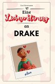 Eine Liebeserklärung an Drake Eine Liebeserklärung an Drake