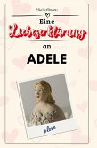 Eine Liebeserklärung an Adele Eine Liebeserklärung an Adele