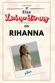 Eine Liebeserklärung an Rihanna Eine Liebeserklärung an Rihanna