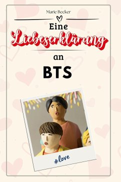 Eine Liebeserklärung an BTS - Becker, Marie