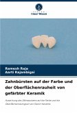 Zahnbürsten auf der Farbe und der Oberflächenrauheit von gefärbter Keramik Zahnbürsten auf der Farbe und der Oberflächenrauheit von gefärbter Keramik