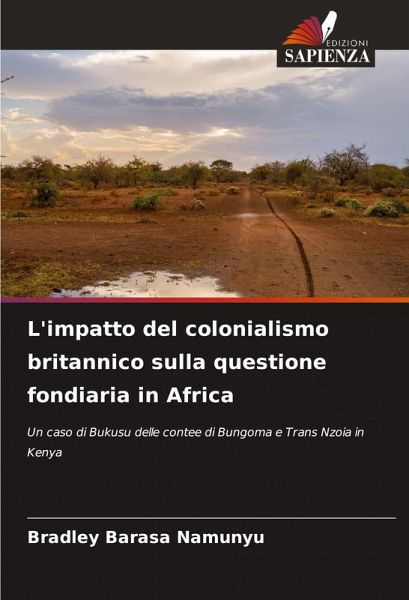 L'impatto del colonialismo britannico sulla questione fondiaria in Africa L'impatto del colonialismo britannico sulla questione fondiaria in Africa