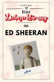 Eine Liebeserklärung an Ed Sheeran Eine Liebeserklärung an Ed Sheeran