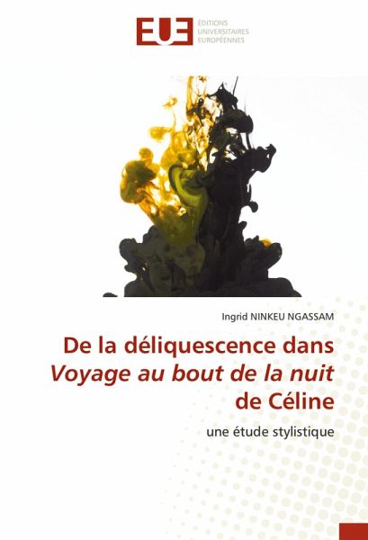 De la déliquescence dans Voyage au bout de la nuit de Céline De la déliquescence dans Voyage au bout de la nuit de Céline