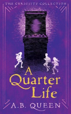 A Quarter Life (The Curiosity Collection, #3) (eBook, ePUB) - Queen, A. B.