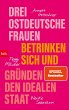Drei ostdeutsche Frauen betrinken sich... - Bild 1