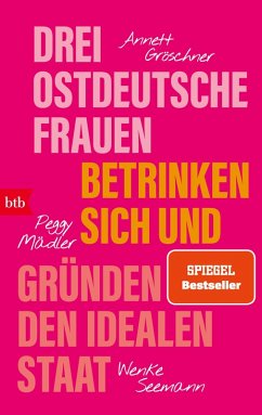 Cover Drei ostdeutsche Frauen betrinken sich und gründen den idealen Staat