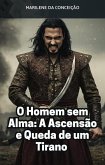 O Homem Sem Alma: A Ascensão e Queda de um Tirano (eBook, ePUB)