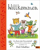 Willkommen. Ein Buch über Freundschaft Willkommen. Ein Buch über Freundschaft