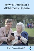 How to Understand Alzheimer's Disease (eBook, ePUB) How to Understand Alzheimer's Disease (eBook, ePUB)