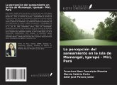 La percepción del saneamiento en la isla de Mamangal, Igarapé - Miri, Pará La percepción del saneamiento en la isla de Mamangal, Igarapé - Miri, Pará