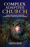 Complex Adaptive Church: God's Influence through Complexity and Quantum Models (eBook, ePUB) Complex Adaptive Church: God's Influence through Complexity and Quantum Models (eBook, ePUB)