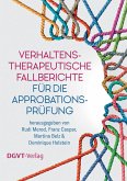 Verhaltenstherapeutische Fallberichte für die Approbationsprüfung Verhaltenstherapeutische Fallberichte für die Approbationsprüfung