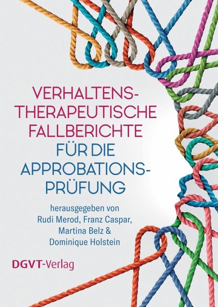 Verhaltenstherapeutische Fallberichte für die Approbationsprüfung Verhaltenstherapeutische Fallberichte für die Approbationsprüfung