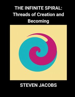 The Infinite Spiral: Threads of Creation and Becoming (eBook, ePUB) - Jacobs, Steven