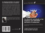 La atención prestada a las mujeres con VIH/SIDA durante el embarazo La atención prestada a las mujeres con VIH/SIDA durante el embarazo