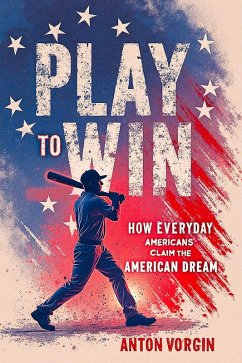 Cover Play to Win: How Everyday Americans Claim the American Dream (eBook, ePUB)