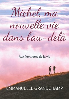 Michel, ma nouvelle vie dans l'au-delà (eBook, ePUB) Michel, ma nouvelle vie dans l'au-delà (eBook, ePUB)