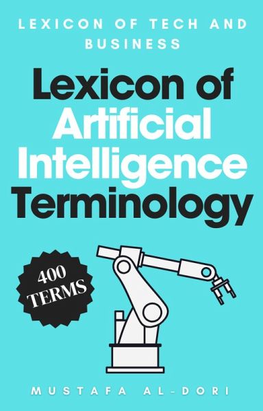 Lexicon of Artificial Intelligence Terminology (Lexicon of Tech and Business, #11) (eBook, ePUB) Lexicon of Artificial Intelligence Terminology (Lexicon of Tech and Business, #11) (eBook, ePUB)