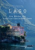 Lago. Die Küche der norditalienischen Seen Lago. Die Küche der norditalienischen Seen