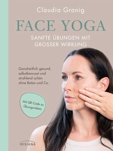Face Yoga - Sanfte Übungen mit großer Wirkung Face Yoga - Sanfte Übungen mit großer Wirkung