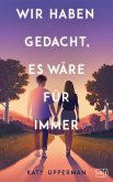 Wir haben gedacht, es wäre für immer Wir haben gedacht, es wäre für immer