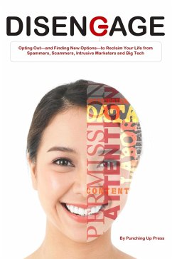 Disengage: Opting Out-and Finding New Options-to Reclaim Your Life from Spammers, Scammers, Intrusive Marketers and Big Tech (eBook, ePUB) - Press, Punching Up