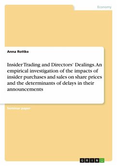 Insider Trading and Directors' Dealings. An empirical investigation of the impacts of insider purchases and sales on share prices and the determinants of delays in their announcements Insider Trading and Directors' Dealings. An empirical investigation of the impacts of insider purchases and sales on share prices and the determinants of delays in their announcements