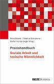 Praxishandbuch Soziale Arbeit und toxische Männlichkeit Praxishandbuch Soziale Arbeit und toxische Männlichkeit