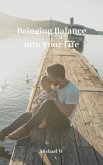 Bringing Balance into Your Life (eBook, ePUB) Bringing Balance into Your Life (eBook, ePUB)