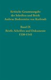Kritische Gesamtausgabe der Schriften und Briefe Andreas Bodensteins von Karlstadt Band IX Kritische Gesamtausgabe der Schriften und Briefe Andreas Bodensteins von Karlstadt Band IX