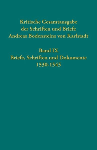 Kritische Gesamtausgabe der Schriften und Briefe Andreas Bodensteins von Karlstadt Band IX