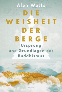 Die Weisheit der Berge. Ursprung und Grundlagen des Buddhismus - Watts, Alan Die Weisheit der Berge. Ursprung und Grundlagen des Buddhismus - Watts, Alan