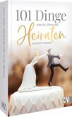 101 Dinge, die Du über das Heiraten wissen musst 101 Dinge, die Du über das Heiraten wissen musst