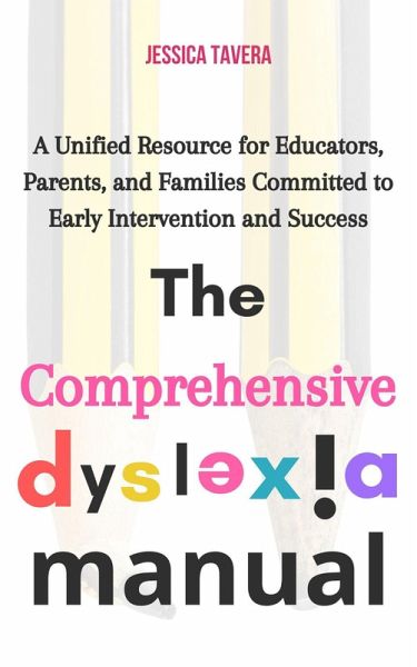 The Comprehensive Dyslexia Manual: A Unified Resource for Educators, Parents, and Families Committed to Early Intervention and Success (eBook, ePUB) The Comprehensive Dyslexia Manual: A Unified Resource for Educators, Parents, and Families Committed to Early Intervention and Success (eBook, ePUB)