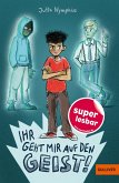 Ihr geht mir auf den Geist! Ihr geht mir auf den Geist!