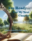 I'm Ready...For My Next Chapter (eBook, ePUB) I'm Ready...For My Next Chapter (eBook, ePUB)