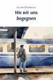 WO WIR UNS BEGEGNEN WO WIR UNS BEGEGNEN