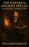 The Powerful Ancient Spells for Healing and Protection (eBook, ePUB) The Powerful Ancient Spells for Healing and Protection (eBook, ePUB)