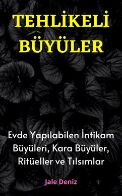 Cover TEHLIKELI BÜYÜLER Evde Yapilabilen En Etkili Intikam Büyüleri, Kara Büyüler, Ritüeller ve Tilsimlar (eBook, ePUB)