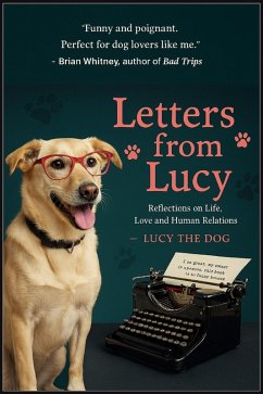 Letters From Lucy - Reflections on Life, Love and Human Relations (eBook, ePUB) - Dog, Lucy the; Macario, Holly