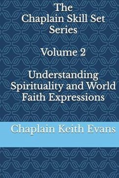 Understanding Spirituality and World Faith Expressions (The Chaplain Skill Set Series, #2) (eBook, ePUB) - Evans, Chaplain Keith