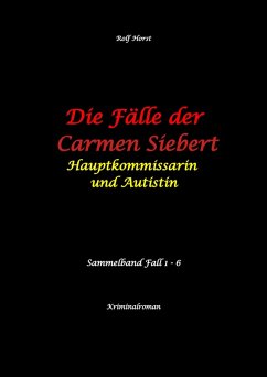Cover Die Fälle der Carmen Siebert - Autismus, Mord, Übergriff, Milzruptur, Eifersucht, Sex-Videos, Hundesitting, Nordkap, Clique, Verrat, Missbrauch, Öko, Kommune, Ärztin, Eifersucht (eBook, ePUB)