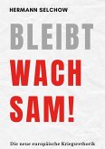 Bleibt wachsam! Die neue europäische Kriegsrhetorik (eBook, ePUB) Bleibt wachsam! Die neue europäische Kriegsrhetorik (eBook, ePUB)