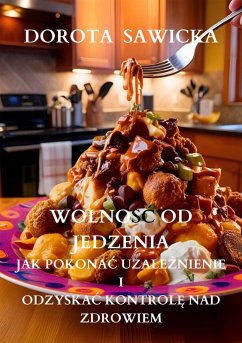 Cover Wolnosc od jedzenia jak pokonac uzaleznienie i odzyskac kontrole nad zdrowiem (eBook, ePUB)