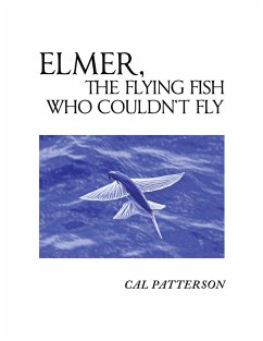 ELMER, THE FLYING FISH WHO COULDN'T FLY (eBook, ePUB) ELMER, THE FLYING FISH WHO COULDN'T FLY (eBook, ePUB)