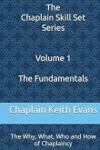 The Fundamentals: The Why, What, Who and How of Chaplaincy (The Chaplain Skill Set Series, #1) (eBook, ePUB) The Fundamentals: The Why, What, Who and How of Chaplaincy (The Chaplain Skill Set Series, #1) (eBook, ePUB)
